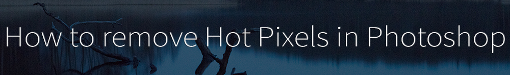 how to remove hot pixels in photoshop